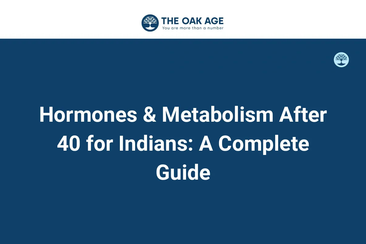 Hormones & Metabolism After 40 for Indians: A Complete Guide
