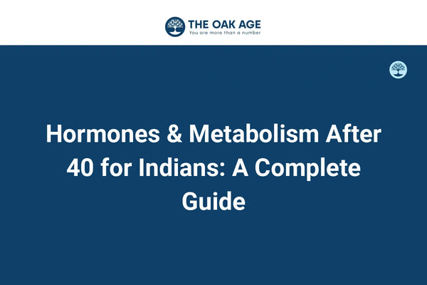 Hormones & Metabolism After 40 for Indians: A Complete Guide